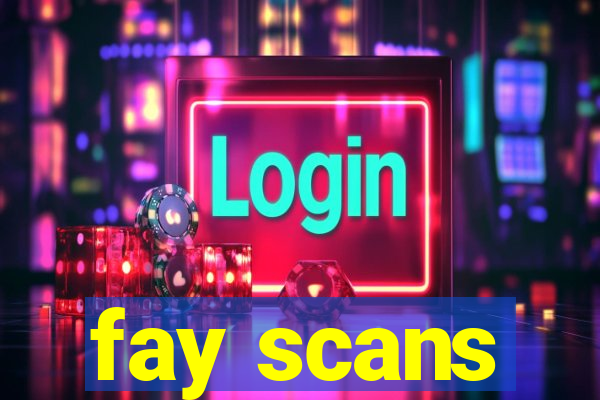 fay scans
